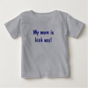My mom is kick ass! t-shirts