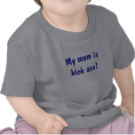 My mom is kick ass! tshirts