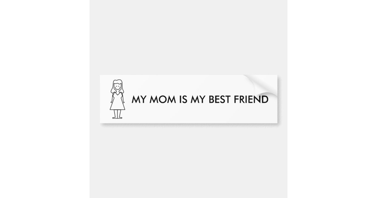My Mom Is My Best Friend Bumper Sticker Zazzle