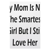 My Mom Is Not The Smartest Girl But I Still Love H stationery by Supernova23 My Mom Is Not The Smartest Girl But I Still Love H stationery