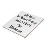 My Mom Is Smart Funny And A Great Car Mechanic Ceramic Tile