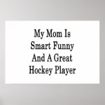 My Mom Is Smart Funny And A Great Hockey Player Print