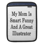 My Mom Is Smart Funny And A Great Illustrator Sleeve For iPads