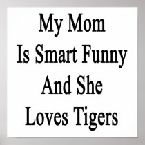 My Mom Is Smart Funny And She Loves Tigers