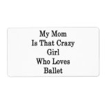 My Mom Is That Crazy Girl Who Loves Ballet Custom Shipping Label