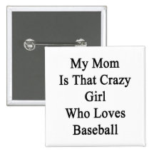 My Mom Is That Crazy Girl Who Loves Baseball Pin