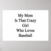 My Mom Is That Crazy Girl Who Loves Baseball Poster