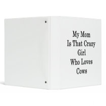 My Mom Is That Crazy Girl Who Loves Cows Binder