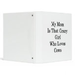 My Mom Is That Crazy Girl Who Loves Cows binders