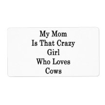 My Mom Is That Crazy Girl Who Loves Cows Personalized Shipping Labels