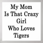 My Mom Is That Crazy Girl Who Loves Tigers posters
