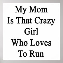 My Mom Is That Crazy Girl Who Loves To Run Print
