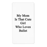 My Mom Is That Cute Girl Who Loves Ballet Shipping Label