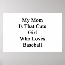 My Mom Is That Cute Girl Who Loves Baseball Poster