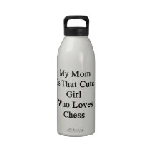 My Mom Is That Cute Girl Who Loves Chess Drinking Bottle