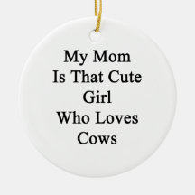 My Mom Is That Cute Girl Who Loves Cows Christmas Tree Ornament