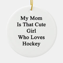 My Mom Is That Cute Girl Who Loves Hockey Christmas Ornaments