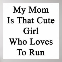 My Mom Is That Cute Girl Who Loves To Run Posters