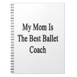 My Mom Is The Best Ballet Coach Note Books