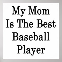 My Mom Is The Best Baseball Player Posters