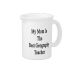 My Mom Is The Best Geography Teacher Pitchers My Mom Is The Best Geography Teacher Pitchers
