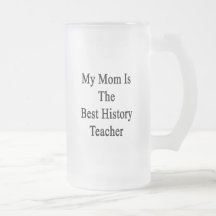 My Mom Is The Best History Teacher Coffee Mugs