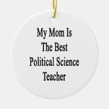 My Mom Is The Best Political Science Teacher Christmas Ornament