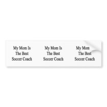 My Mom Is The Best Soccer Coach Bumper Sticker