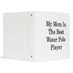 My Mom Is The Best Water Polo Player binders
