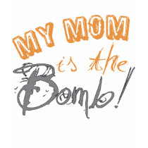 my mom is the bomb t-shirts
