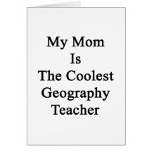 My Mom Is The Coolest Geography Teacher Card