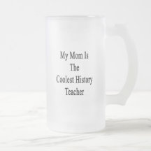 My Mom Is The Coolest History Teacher Coffee Mugs