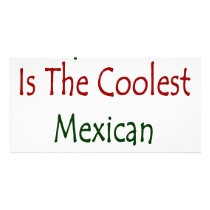 My Mom Is The Coolest Mexican I Know photo cards by Supernova23 My Mom Is The Coolest Mexican I Know photo cards
