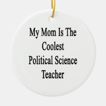 My Mom Is The Coolest Political Science Teacher Christmas Ornaments