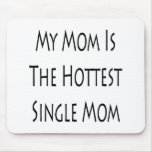 My Mom Is The Hottest Single Mom Mouse Pad