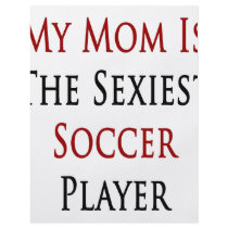 My Mom Is The Sexiest Soccer Player flyers by Supernova23 My Mom Is The Sexiest Soccer Player flyers