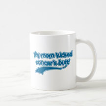 My Mom Kicked Cancer's Butt Mug