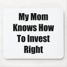My Mom Knows How To Invest Right Mousepads