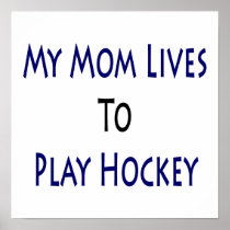 My Mom Lives To Play Hockey Print