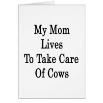 My Mom Lives To Take Care Of Cows Card
