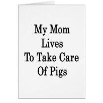 My Mom Lives To Take Care Of Pigs Cards