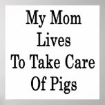 My Mom Lives To Take Care Of Pigs Posters