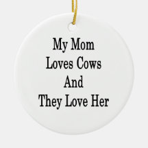 My Mom Loves Cows And They Love Her Christmas Ornament