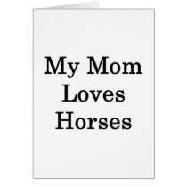 My Mom Loves Horses Card