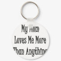 My Mom Loves Me More Than Anything keychains