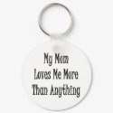 My Mom Loves Me More Than Anything keychains
