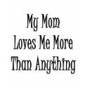 My Mom Loves Me More Than Anything t-shirts
