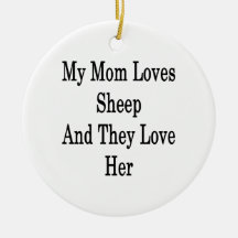 My Mom Loves Sheep And They Love Her Ornament