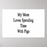 My Mom Loves Spending Time With Pigs Posters