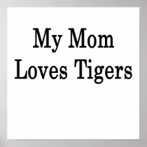 My Mom Loves Tigers Posters